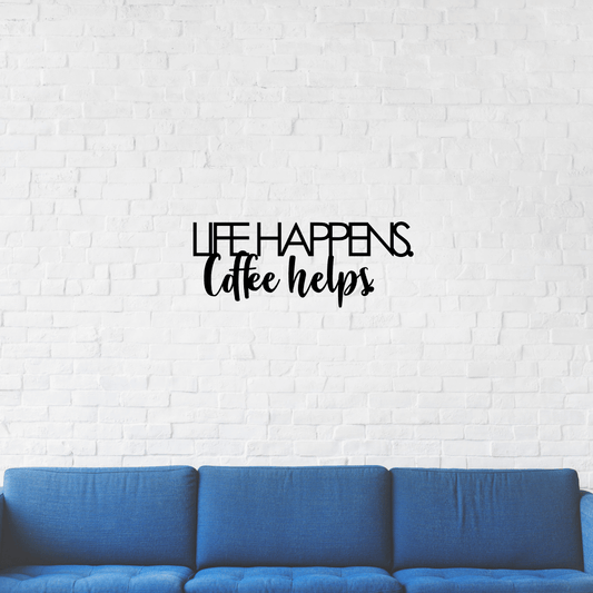 Life happens. Coffee helps.